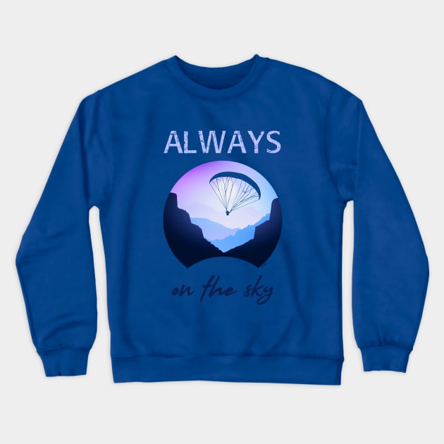 Always on the sky - Sky diving Crewneck Sweatshirt by serre7@hotmail.fr